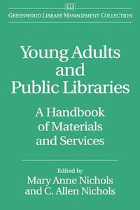 Cover image for Young Adults and Public Libraries: A Handbook of Materials and Services