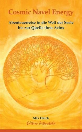 Cover image for Cosmic Navel Energy: Abenteuerreise in die Welt der Seele bis zur Quelle ihres Seins