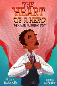 Cover image for The Heart of a Hero: The Dr. Daniel Hale Williams Story
