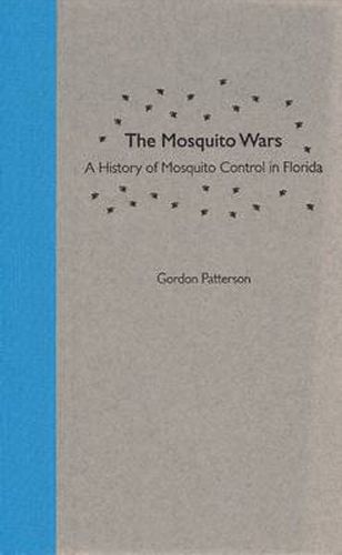 Cover image for The Mosquito Wars: A History of Mosquito Control in Florida