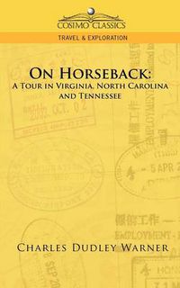 Cover image for On Horseback: A Tour in Virginia, North Carolina and Tennessee