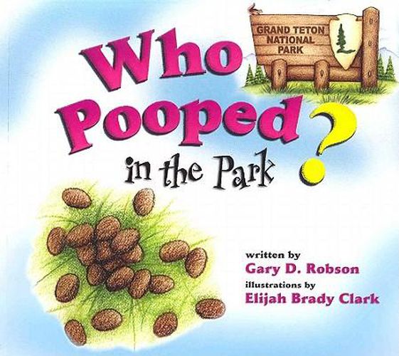 Cover image for Who Pooped in the Park? Grand Teton National Park: Scat & Tracks for Kids