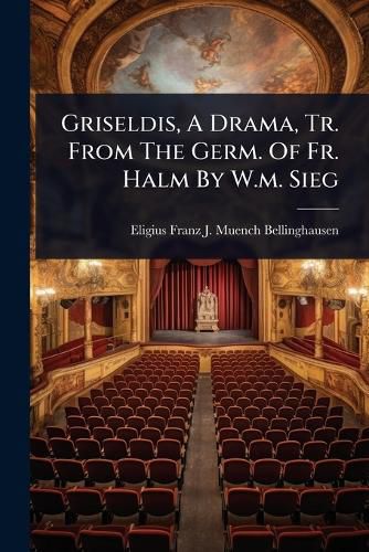 Cover image for Griseldis, A Drama, Tr. From The Germ. Of Fr. Halm By W.m. Sieg