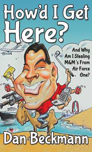 Cover image for How'd I Get Here? And Why Am I Stealing M&M's From Air Force One?