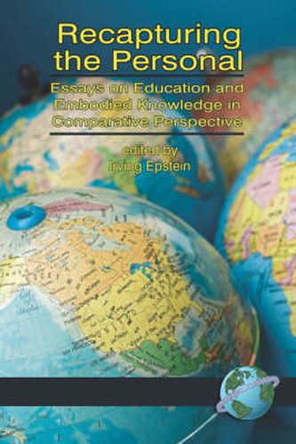 Recapturing the Personal: Essays on Education and Embodied Knowledge in Comparative Perspective