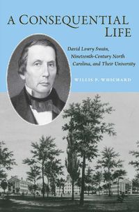 Cover image for A Consequential Life: David Lowry Swain, Nineteenth-Century North Carolina, and Their University