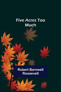 Cover image for Five Acres too Much