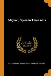 Cover image for Mignon; Opera in Three Acts