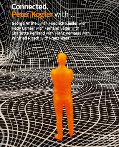 Cover image for Peter Kogler: Connected: With George Antheil with Friedrich Kiesler with Hedy Lamarr with Fernand Leger....