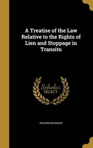 Cover image for A Treatise of the Law Relative to the Rights of Lien and Stoppage in Transitu