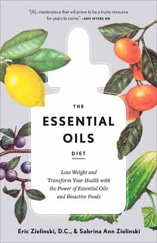 Cover image for The Essential Oils Diet: Lose Weight and Transform Your Health with the Power of Essential Oils and Bioactive Foods