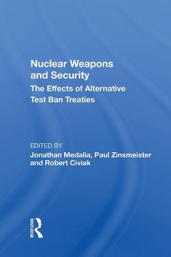 Cover image for Nuclear Weapons and Security: The Effects of Alternative Test Ban Treaties