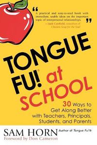 Cover image for Tongue Fu! At School: 30 Ways to Get Along with Teachers, Principals, Students, and Parents