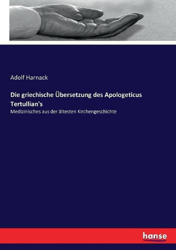 Die griechische UEbersetzung des Apologeticus Tertullian's: Medizinisches aus der altesten Kirchengeschichte