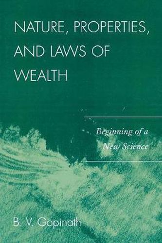 Cover image for Nature, Properties and Laws of Wealth: Beginning of a New Science