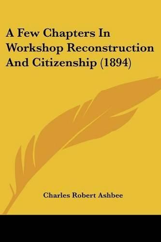Cover image for A Few Chapters in Workshop Reconstruction and Citizenship (1894)