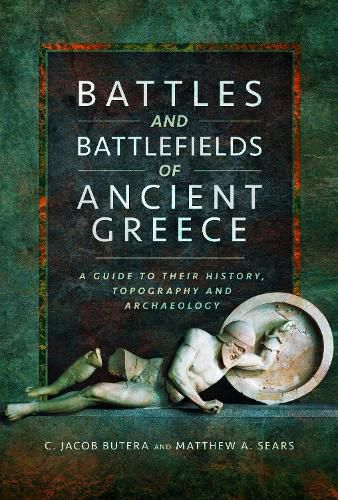 Cover image for Battles and Battlefields of Ancient Greece: A Guide to their History, Topography and Archaeology