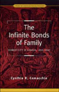Cover image for The Infinite Bonds of Family: Domesticity in Canada, 1850-1940