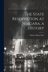 Cover image for The State Reservation at Niagara, a History