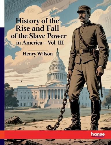 Cover image for History of the Rise and Fall of the Slave Power in America