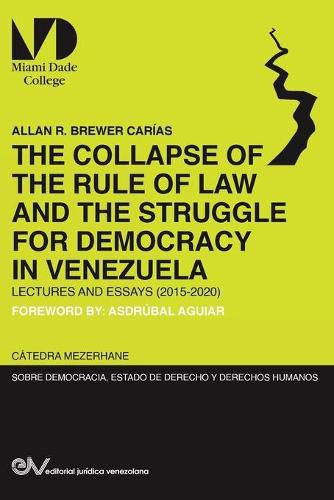 Cover image for THE COLLAPSE OF THE RULE OF LAW AND THE STRUGGLE FOR DEMOCRACY IN VENEZUELA. Lectures and Essays (2015-2020)