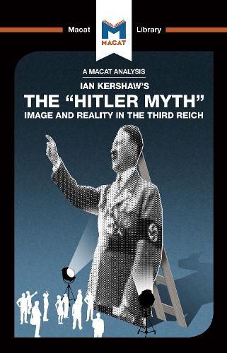 An Analysis of Ian Kershaw's The  Hitler Myth  Image and Reality in the Third Reich: Image and Reality in the Third Reich