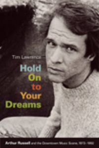 Cover image for Hold On to Your Dreams: Arthur Russell and the Downtown Music Scene, 1973-1992