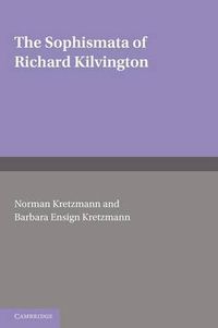 Cover image for The Sophismata of Richard Kilvington: Introduction, Translation, and Commentary