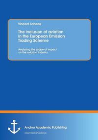 Cover image for The inclusion of aviation in the European Emission Trading Scheme: Analyzing the scope of impact on the aviation industry