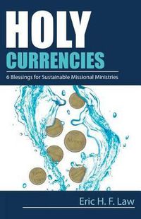 Cover image for Holy Currencies: Six Blessings for Sustainable Missional Ministries