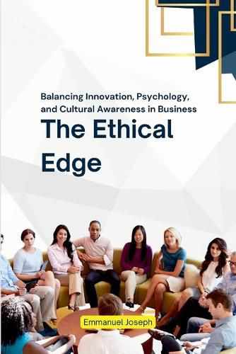 Cover image for The Ethical Edge, Balancing Innovation, Psychology, and Cultural Awareness in Business