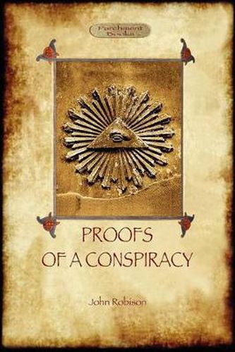 Cover image for Proofs of a Conspiracy - Against All the Religions and Governments of Europe: Carried on in the Secret Meetings of Free Masons, Illuminati, and Reading Societies