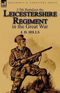 Cover image for 1/5th Battalion the Leicestershire Regiment in the Great War