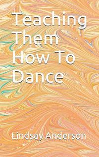 Cover image for Teaching Them How To Dance