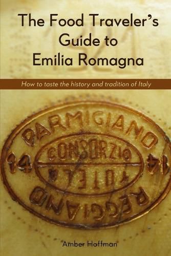 Cover image for The Food Traveller's Guide to Emilia Romagna