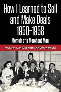 Cover image for How I Learned To Sell and Make Deals, 1950-1958: Memoir of a Merchant Man