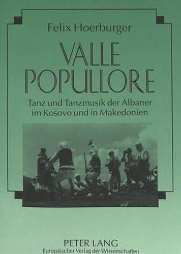 Cover image for Valle Popullore: Tanz Und Tanzmusik Der Albaner Im Kosovo Und in Makedonien