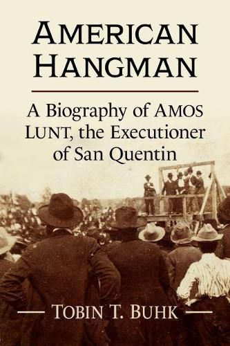 American Hangman: A Biography of Amos Lunt, the Executioner of San Quentin