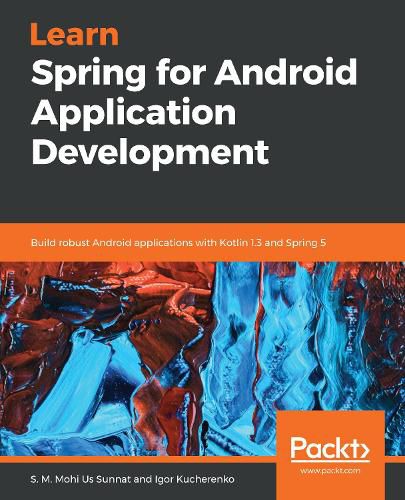 Cover image for Learn Spring for Android Application Development: Build robust Android applications with Kotlin 1.3 and Spring 5