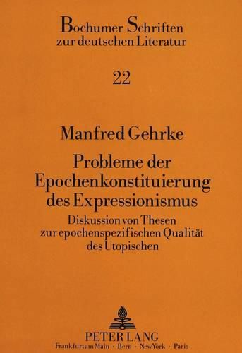 Cover image for Probleme Der Epochenkonstituierung Des Expressionismus: Diskussion Von Thesen Zur Epochenspezifischen Qualitaet Des Utopischen