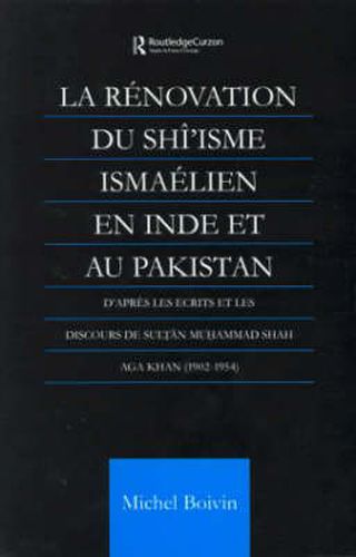 Cover image for La Renovation du Shi'isme Ismaelien En Inde Et Au Pakistan: D'apres les Ecrits et les Discours de Sultan Muhammad Shah Aga Khan