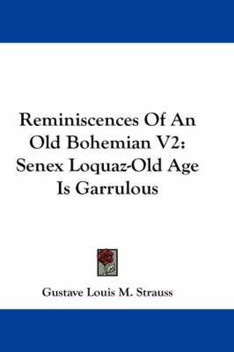 Cover image for Reminiscences of an Old Bohemian V2: Senex Loquaz-Old Age Is Garrulous