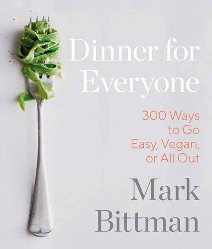 Cover image for Dinner for Everyone: 300 Ways to Go Easy, Vegan, or All Out