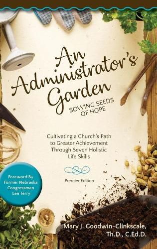 Cover image for An Administrator's Garden - Sowing Seeds of Hope: Cultivating a Church's Path to Greater Achievement Through Seven Holistic Life Skills