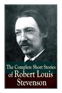 Cover image for The Complete Short Stories of Robert Louis Stevenson