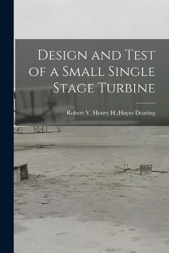 Cover image for Design and Test of a Small Single Stage Turbine