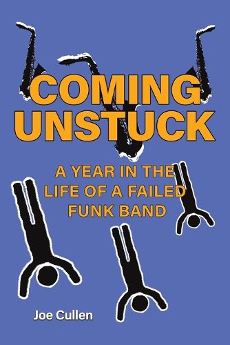 Cover image for Coming Unstuck - A Year in the Life of a Failed Funk Band