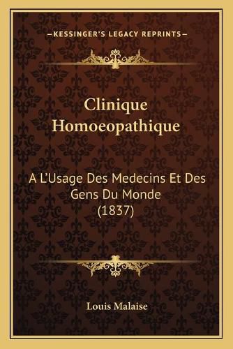 Clinique Homoeopathique: A L'Usage Des Medecins Et Des Gens Du Monde (1837)