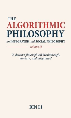 Cover image for The Algorithmic Philosophy Volume II, An Integrated and Social Philosophy