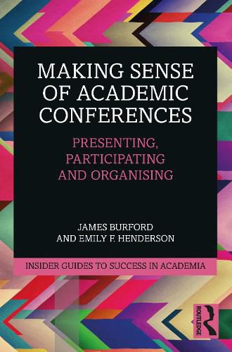 Making Sense of Academic Conferences: Presenting, Participating and Organising